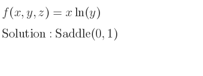 The f(x,y,z)=xln(y) is Saddle(0,1)